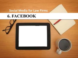 Social Media for Law Firms
6. FACEBOOK
 