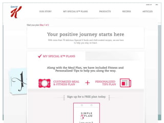 Metrics - Examples 
 In 2007, Kellogg created an integrated digital media 
experience for the “Special K Challenge” translate 
those website interactions and click-throughs to 
market response over 18 months, found that the 
online ROI for Special K cereal was twice as large as 
that from television 
 http://my.specialk.com/mealplan/start/step1/ 
 