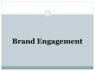 Brand Engagement 
 