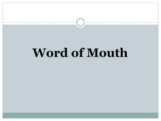 Word of Mouth 
 