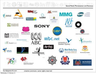 Social Media Monetization and Revenue




    laurelpapworth.com      creative commons- some rights reserved
Wednesday, 27 February 13
 