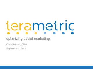 Chris Selland, CMO September 8, 2011 optimizing social marketing 