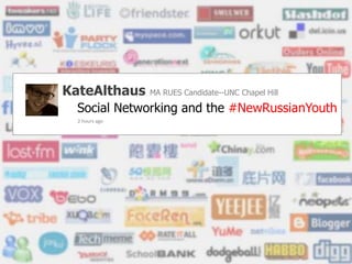 KateAlthausMA RUES Candidate--UNC Chapel Hill Social Networkingand the #NewRussianYouth 2 hours ago   