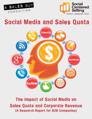 Social Media and Sales Quota
The Impact of Social Media on
Sales Quota and Corporate Revenue
(A Research Report for B2B Companies)
 