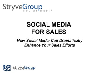 SOCIAL MEDIA
     FOR SALES
How Social Media Can Dramatically
   Enhance Your Sales Efforts
 