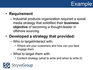 Example
• Requirement
  – Industrial products organization required a social
    media strategy that solidified their busi...