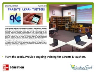 Plant the seeds. Provide ongoing training for parents & teachers.
 