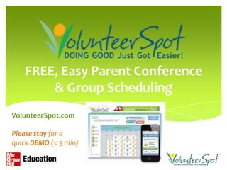 FREE, Easy Parent Conference
       & Group Scheduling
VolunteerSpot.com

Please stay for a
quick DEMO (< 5 min)
 