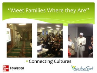 “Meet Families Where they Are”




       Connecting Cultures
 