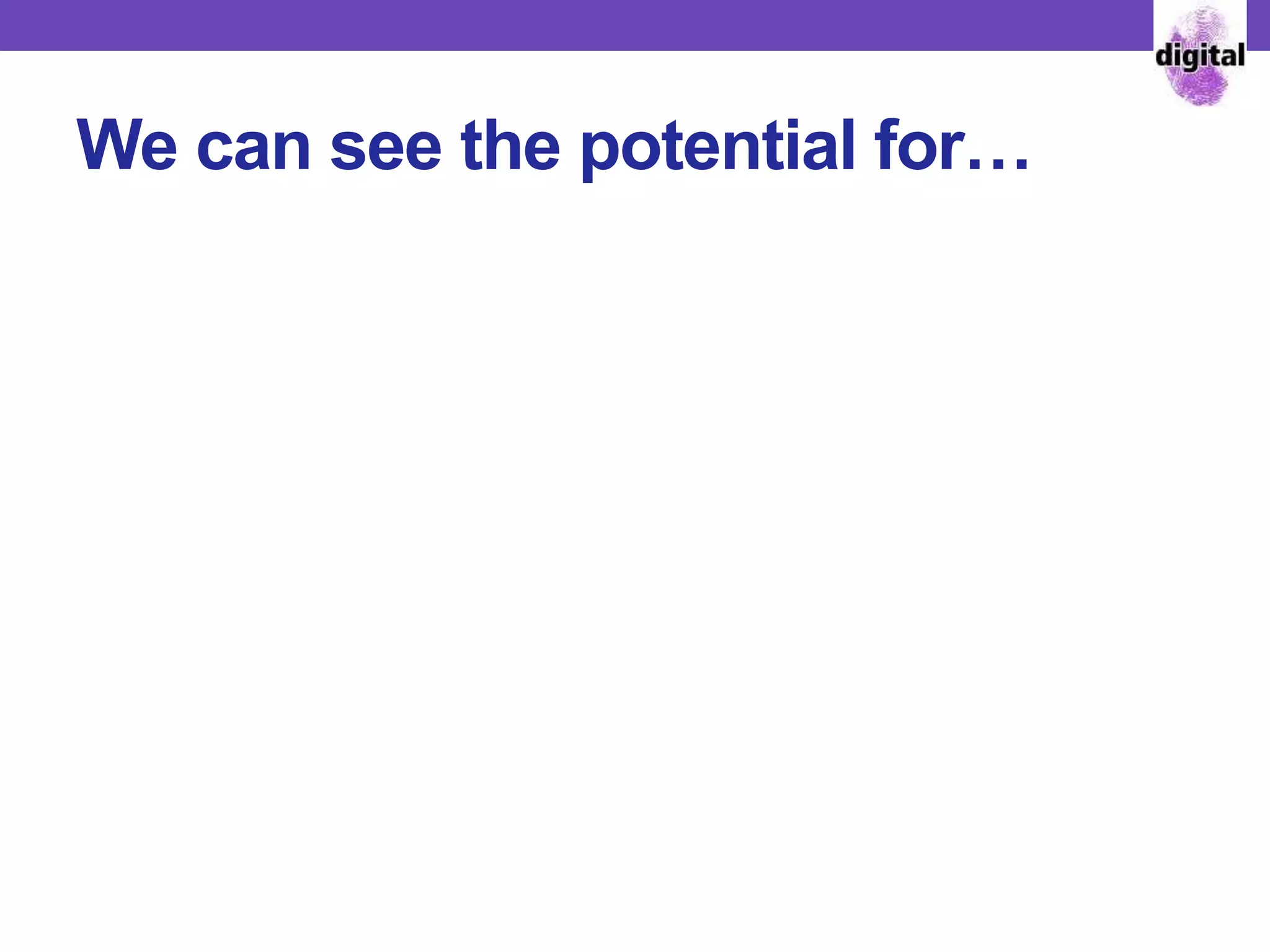 We can see the potential for…
 