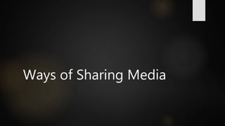 Ways of Sharing Media
 