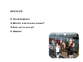 INHOUD Voorstelronde What’s happening online? Hoe zet ik het in? Vragen 