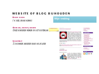 WEBSITE OF BLOG BIJHOUDEN Goed doen Ik deel graag kennis Gemak, genot, gewin Onze kinderen wonen in het buitenland Identiteit  Zo kunnen anderen naar mij kijken 
