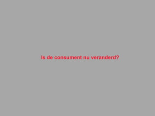 Is de consument nu veranderd? 