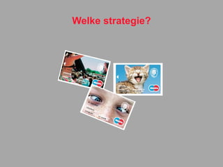 Welke strategie? 