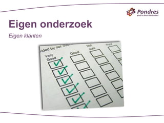 Eigen onderzoek
Eigen klanten
 