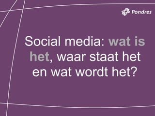 Social media: wat is
 het, waar staat het
 en wat wordt het?
 