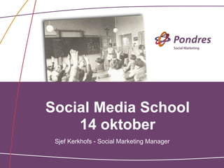 Social Media School
    14 oktober
 Sjef Kerkhofs - Social Marketing Manager
 