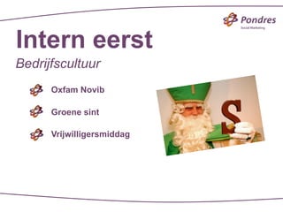 Intern eerst
Bedrijfscultuur
      Oxfam Novib

      Groene sint

      Vrijwilligersmiddag
 