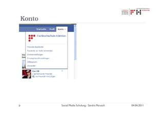 Konto




        Social Media Schulung - Sandra Perusch   04.04.2011
 