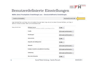 Benutzerdefinierte Einstellungen




             Social Media Schulung - Sandra Perusch   04.04.2011
 