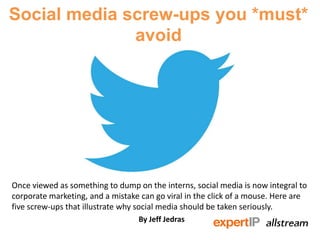 Social media screw-ups you *must*
avoid
Once viewed as something to dump on the interns, social media is now integral to
corporate marketing, and a mistake can go viral in the click of a mouse. Here are
five screw-ups that illustrate why social media should be taken seriously.
By Jeff Jedras
 