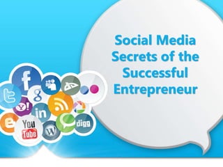 Social Media
Secrets of the
Successful
Entrepreneur
 