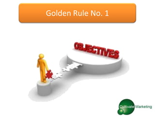 Golden Rule No. 1
 