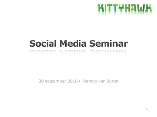 1 Social Media Seminar 30 september 2010 ›  Remco van Buren 