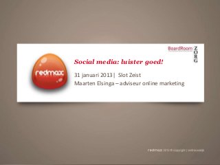 Social media: luister goed!
31 januari 2013| Slot Zeist
Maarten Elsinga – adviseur online marketing
 