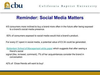 Reminder: Social Media Matters
4/5 consumers more inclined to buy a brand more often in the future after being exposed
to a brand’s social media presence.
83% of consumers exposed to social media would trial a brand’s product.
For every £1 spent in social media, a potential value of £3.34 could be generated.
Rotterdam School of Management white paper which suggests that after seeing a
friend’s social
signal (like, re-tweet, comment), 7% of her acquaintances consider the brand in
conversation
42% of Close friends will want to buy!
 