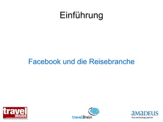 Einführung




Facebook und die Reisebranche
 
