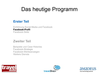 Das heutige Programm

Erster Teil
Einführung Social Media und Facebook
Facebook-Profil
Facebook-Seite



Zweiter Teil
Beispiele und Case Histories
Facebook-Strategie
Facebook-Werbeanzeigen
Weitere Dienste
 