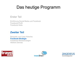Das heutige Programm

Erster Teil
Einführung Social Media und Facebook
Facebook-Profil
Facebook-Seite



Zweiter Teil
Beispiele und Case Histories
Facebook-Strategie
Facebook-Werbeanzeigen
Weitere Dienste
 