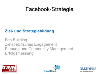 Facebook-Strategie


Ziel- und Strategiebildung

Fan Building
Zielspezifisches Engagement
Planung und Community Management
Erfolgsmessung
 