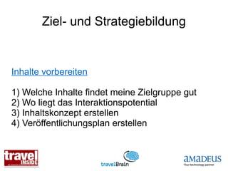 Ziel- und Strategiebildung


Inhalte vorbereiten

1) Welche Inhalte findet meine Zielgruppe gut
2) Wo liegt das Interaktionspotential
3) Inhaltskonzept erstellen
4) Veröffentlichungsplan erstellen
 
