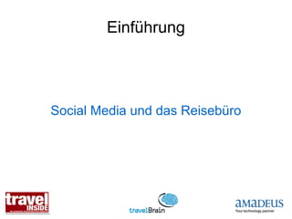 Einführung




Social Media und das Reisebüro
 