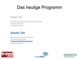 Das heutige Programm

Erster Teil
Einführung Social Media und Facebook
Facebook-Profil
Facebook-Seite



Zweiter Teil
Beispiele und Case Histories
Facebook-Strategie
Facebook-Werbeanzeigen
Weitere Dienste
 