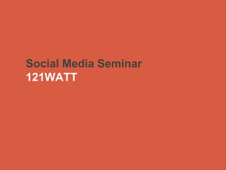 Social Media Seminar 121WATT  
