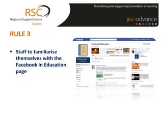 RULE 3

 Staff to familiarise
  themselves with the
  Facebook in Education
  page
 
