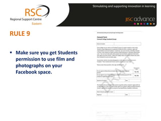 RULE 9

 Make sure you get Students
  permission to use film and
  photographs on your
  Facebook space.
 