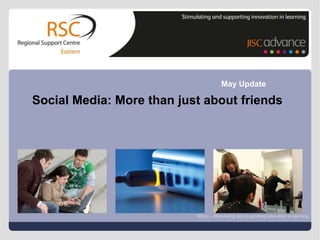 May Update

         Social Media: More than just about friends




                                       RSCs – Stimulating and supporting innovation in learning

Go to View > Header & Footer to edit                                    19 June 2012 | slide 1
 