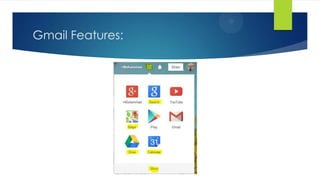 Gmail Features:
 