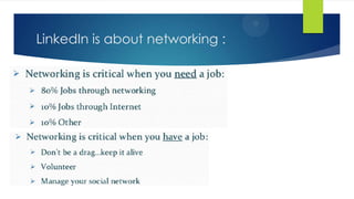 LinkedIn is about networking :
 