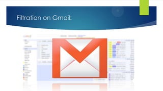 Filtration on Gmail:
 