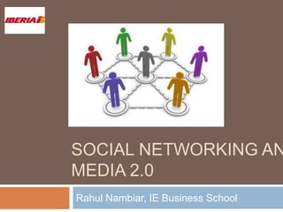 Social Networking and Media 2.0 Rahul Nambiar, IE Business School 