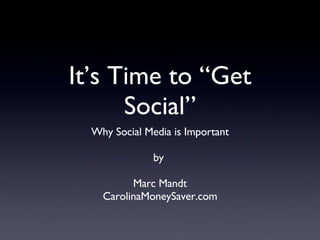 It’s Time to “Get Social” ,[object Object],[object Object],[object Object],[object Object]