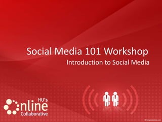 Social Media 101 Workshop
        Introduction to Social Media
 