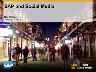 SAP and Social Media

New Orleans
January 18, 2012
 
