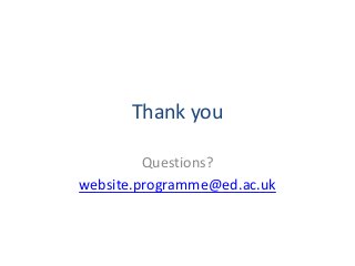 Thank you
Questions?
website.programme@ed.ac.uk
 